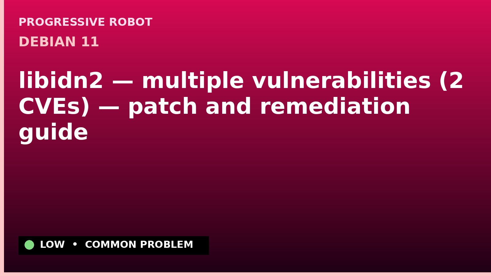 Debian 11 — libidn2 — multiple vulnerabilities (2 CVEs) — patch and remediation guide — diagnosis and fix on Debian 11