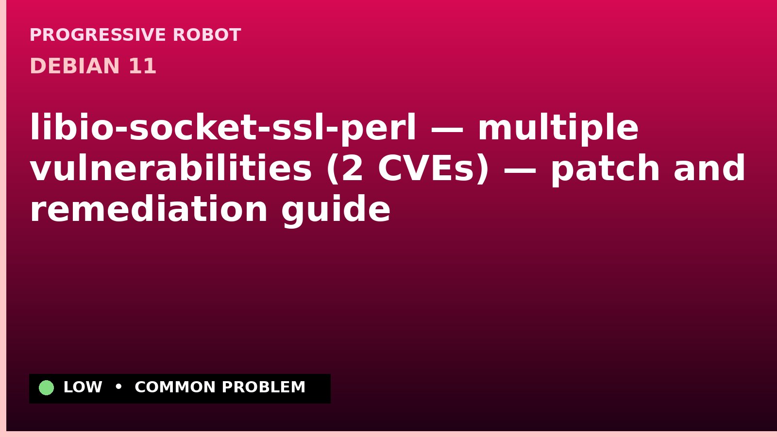 Debian 11 — libio-socket-ssl-perl — multiple vulnerabilities (2 CVEs) — patch and remediation guide