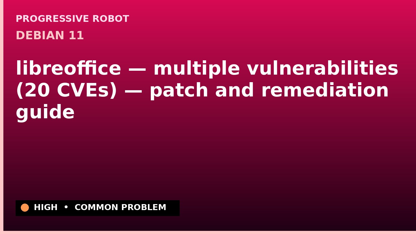 Debian 11 — libreoffice — multiple vulnerabilities (20 CVEs) — patch and remediation guide — diagnosis and fix on Debian 11