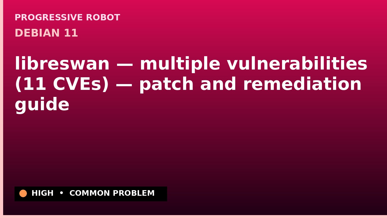 Debian 11 — libreswan — multiple vulnerabilities (11 CVEs) — patch and remediation guide