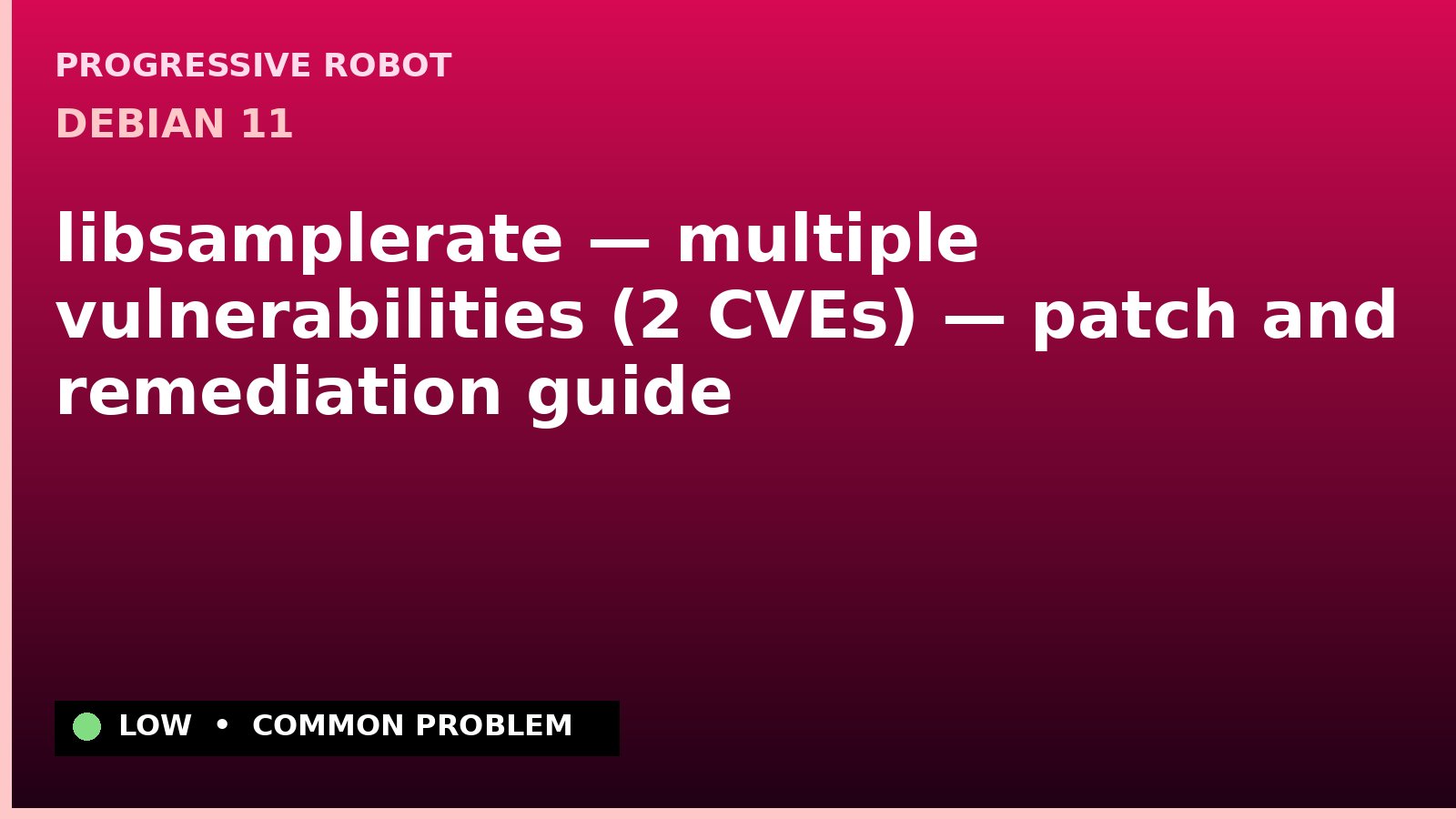Debian 11 — libsamplerate — multiple vulnerabilities (2 CVEs) — patch and remediation guide