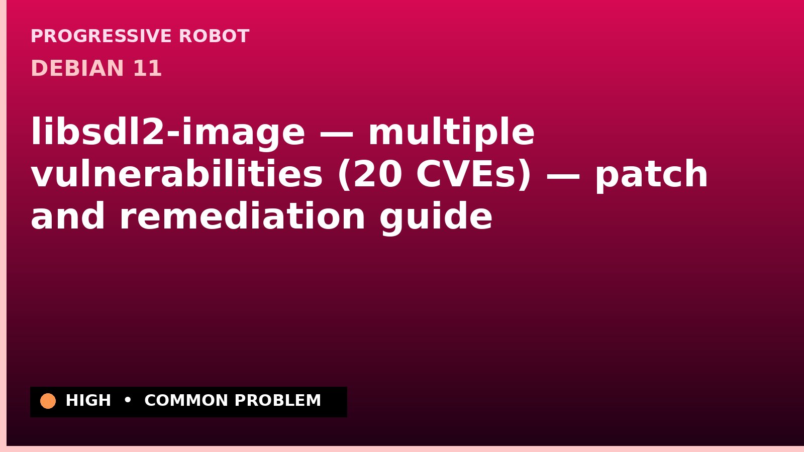 Debian 11 — libsdl2-image — multiple vulnerabilities (20 CVEs) — patch and remediation guide — diagnosis and fix on Debian 11