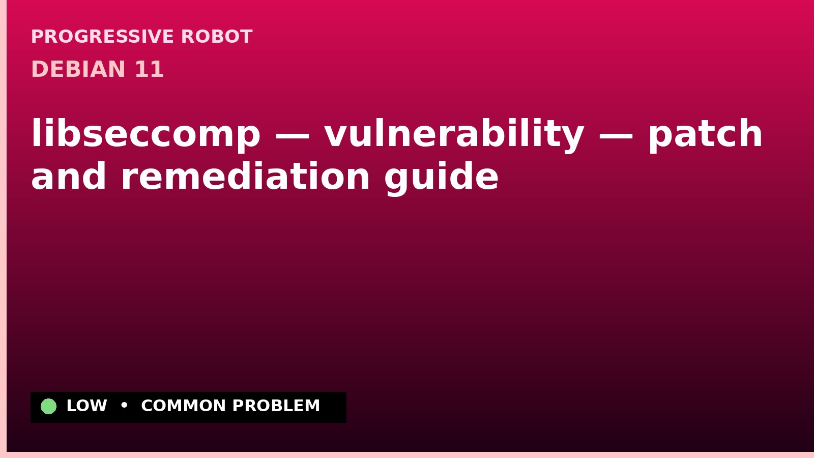 Debian 11 — libseccomp — vulnerability — patch and remediation guide — diagnosis and fix on Debian 11