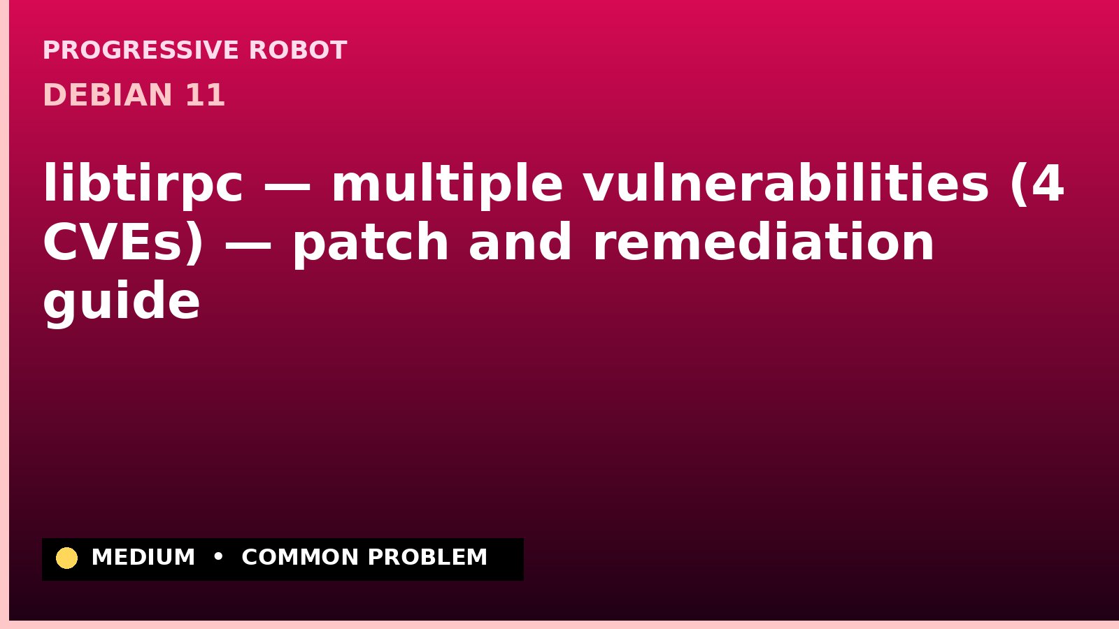 Debian 11 — libtirpc — multiple vulnerabilities (4 CVEs) — patch and remediation guide — diagnosis and fix on Debian 11