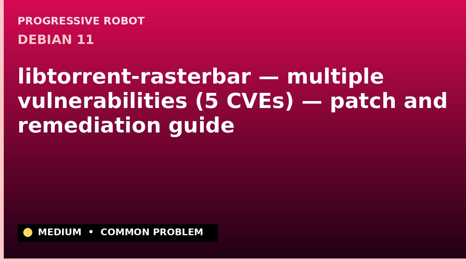 Debian 11 — libtorrent-rasterbar — multiple vulnerabilities (5 CVEs) — patch and remediation guide — diagnosis and fix on Debian 11