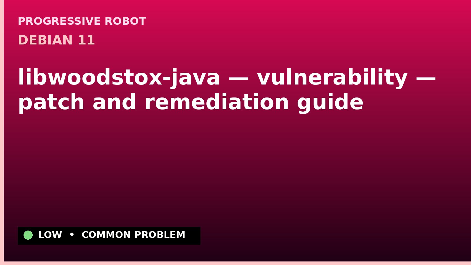 Debian 11 — libwoodstox-java — vulnerability — patch and remediation guide