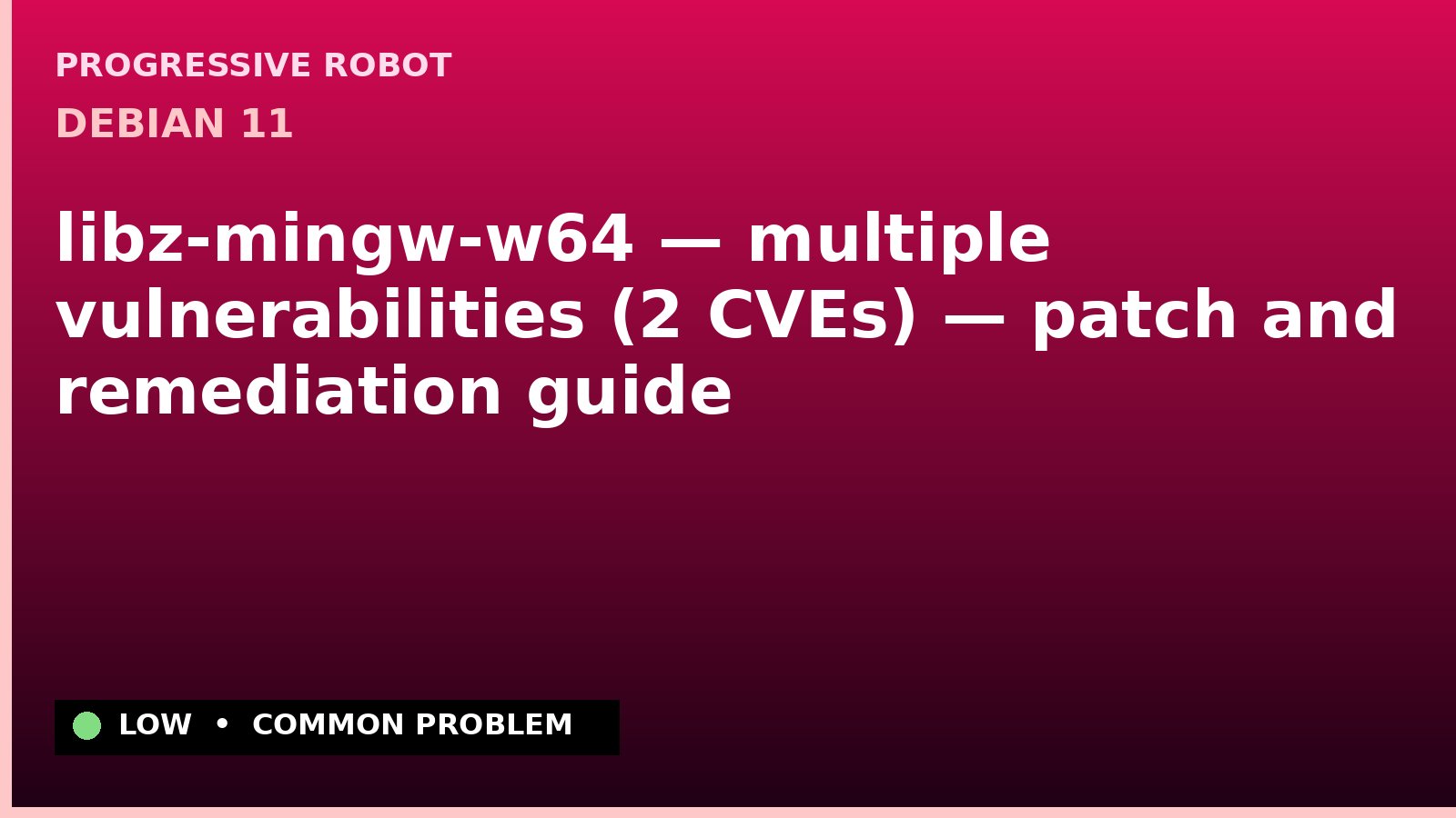 Debian 11 — libz-mingw-w64 — multiple vulnerabilities (2 CVEs) — patch and remediation guide