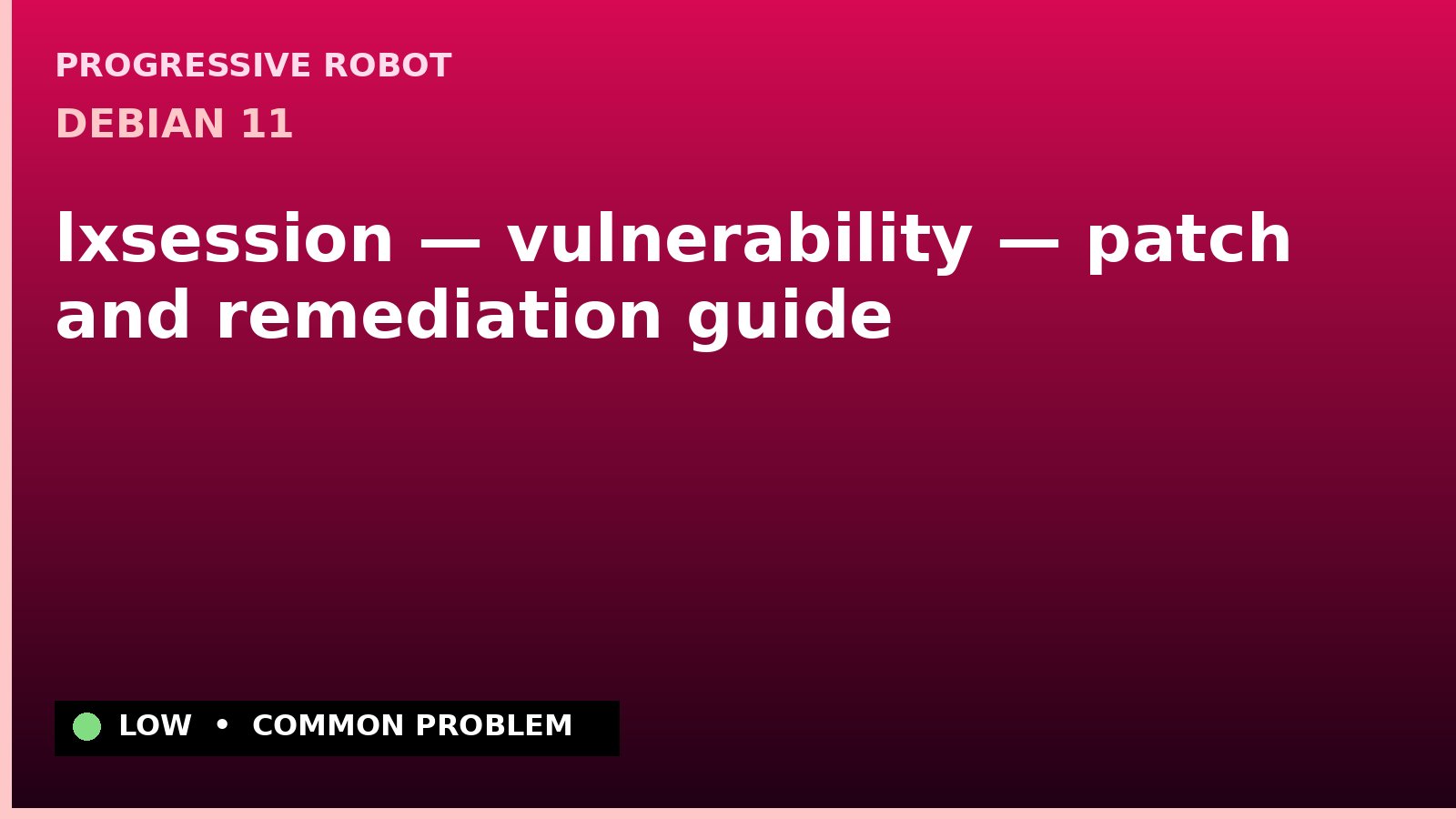 Debian 11 — lxsession — vulnerability — patch and remediation guide — diagnosis and fix on Debian 11