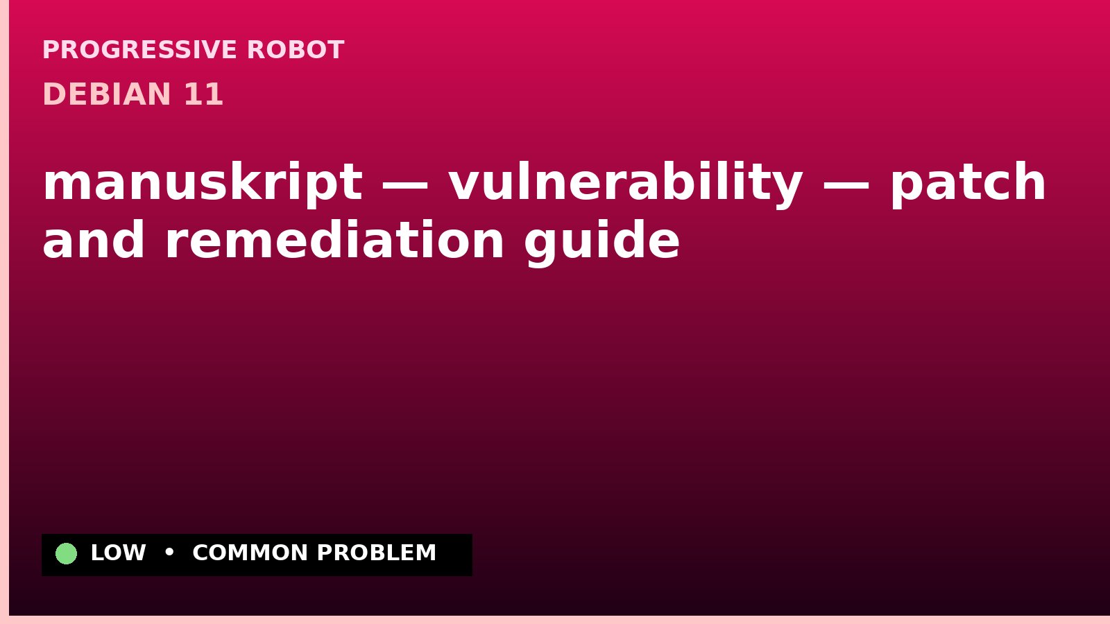 Debian 11 — manuskript — vulnerability — patch and remediation guide — diagnosis and fix on Debian 11