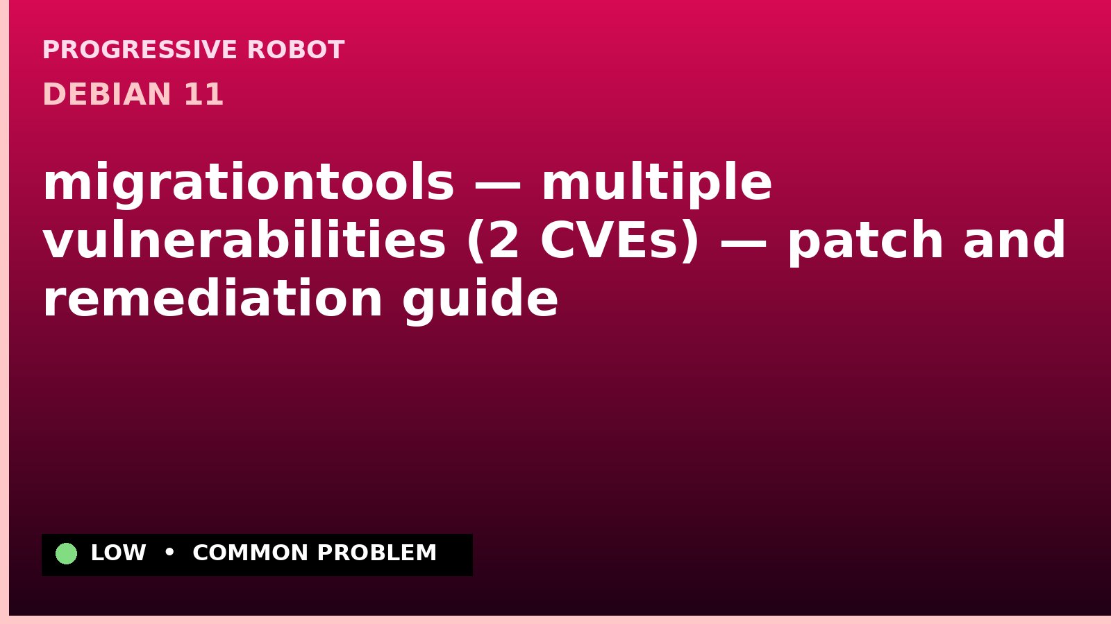 Debian 11 — migrationtools — multiple vulnerabilities (2 CVEs) — patch and remediation guide — diagnosis and fix on Debian 11
