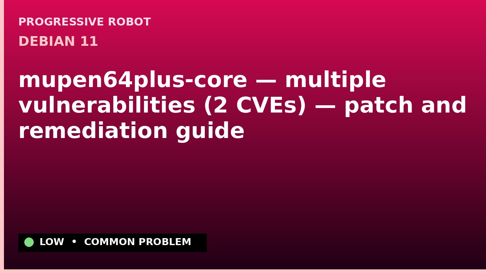 Debian 11 — mupen64plus-core — multiple vulnerabilities (2 CVEs) — patch and remediation guide — diagnosis and fix on Debian 11