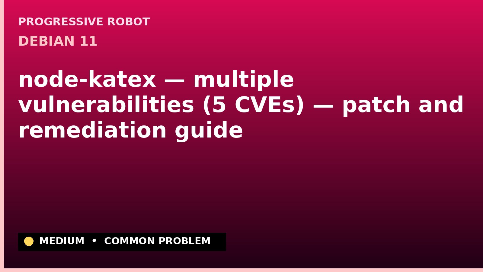 Debian 11 — node-katex — multiple vulnerabilities (5 CVEs) — patch and remediation guide