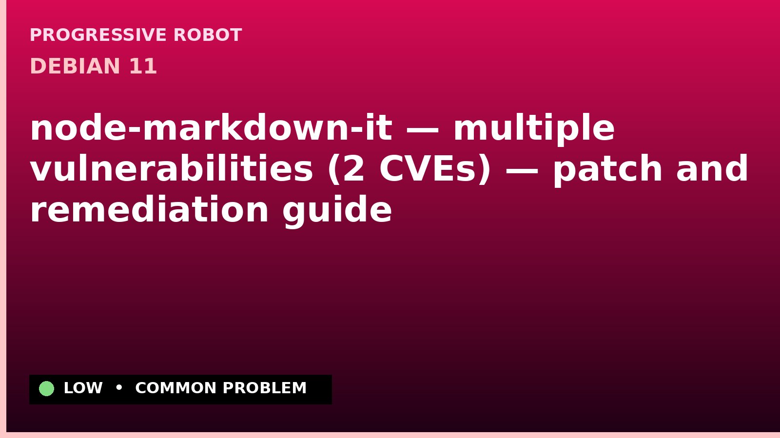 Debian 11 — node-markdown-it — multiple vulnerabilities (2 CVEs) — patch and remediation guide — diagnosis and fix on Debian 11