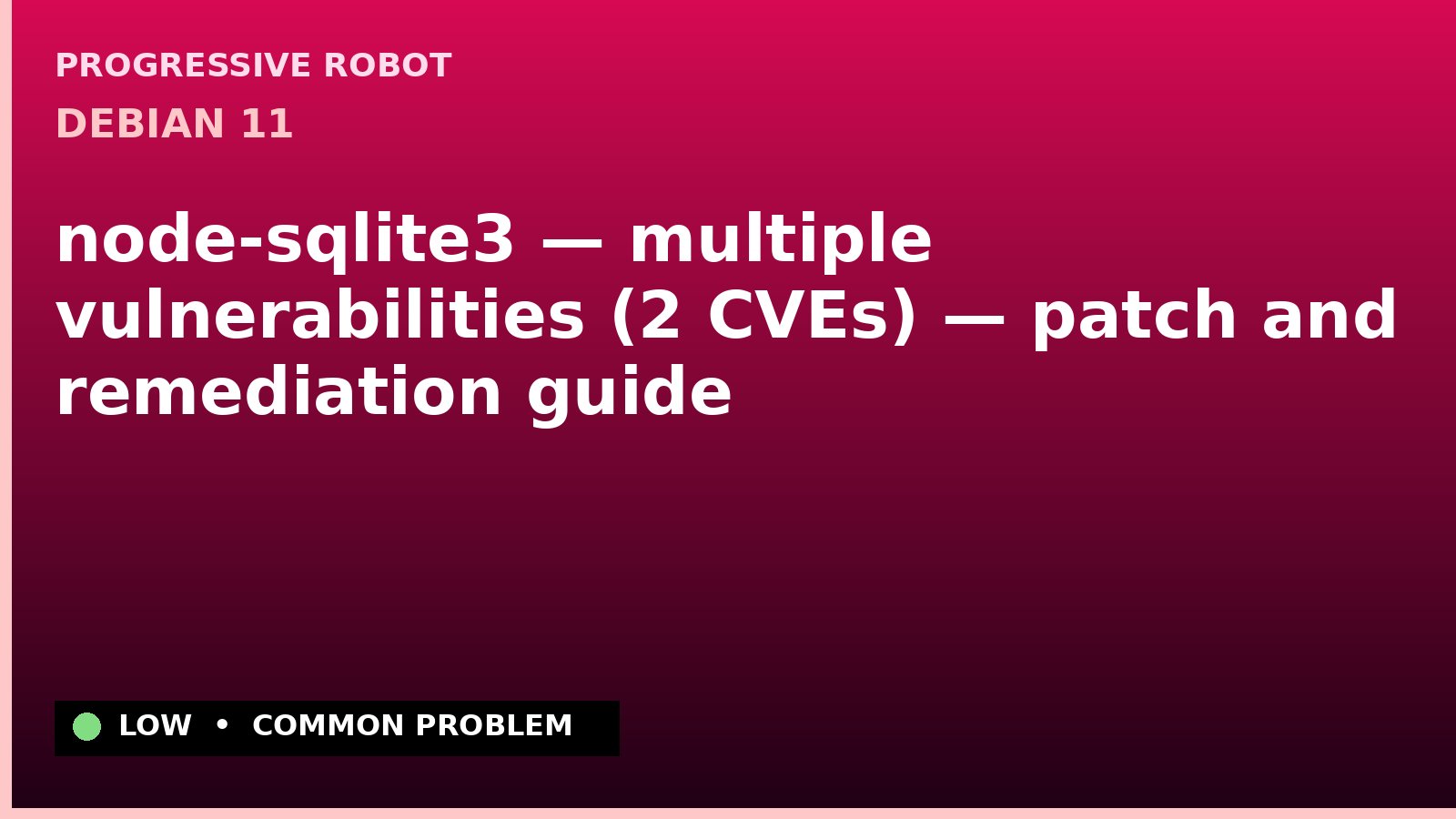 Debian 11 — node-sqlite3 — multiple vulnerabilities (2 CVEs) — patch and remediation guide — diagnosis and fix on Debian 11