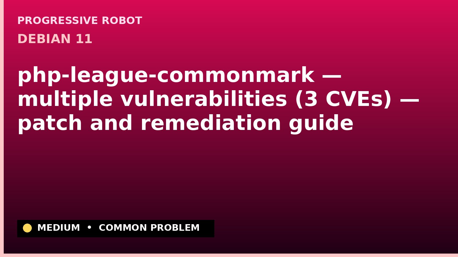 Debian 11 — php-league-commonmark — multiple vulnerabilities (3 CVEs) — patch and remediation guide