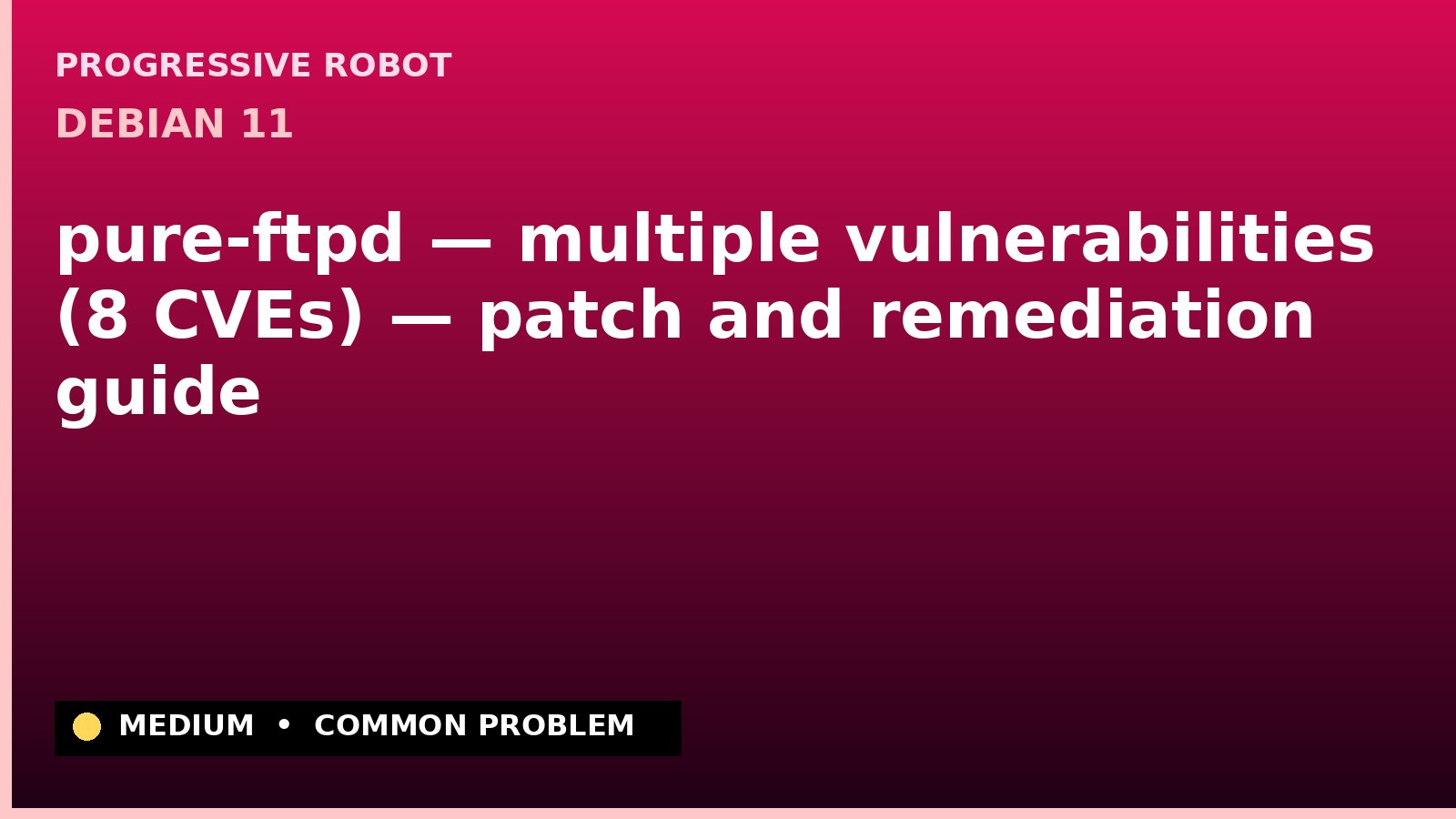 Debian 11 — pure-ftpd — multiple vulnerabilities (8 CVEs) — patch and remediation guide