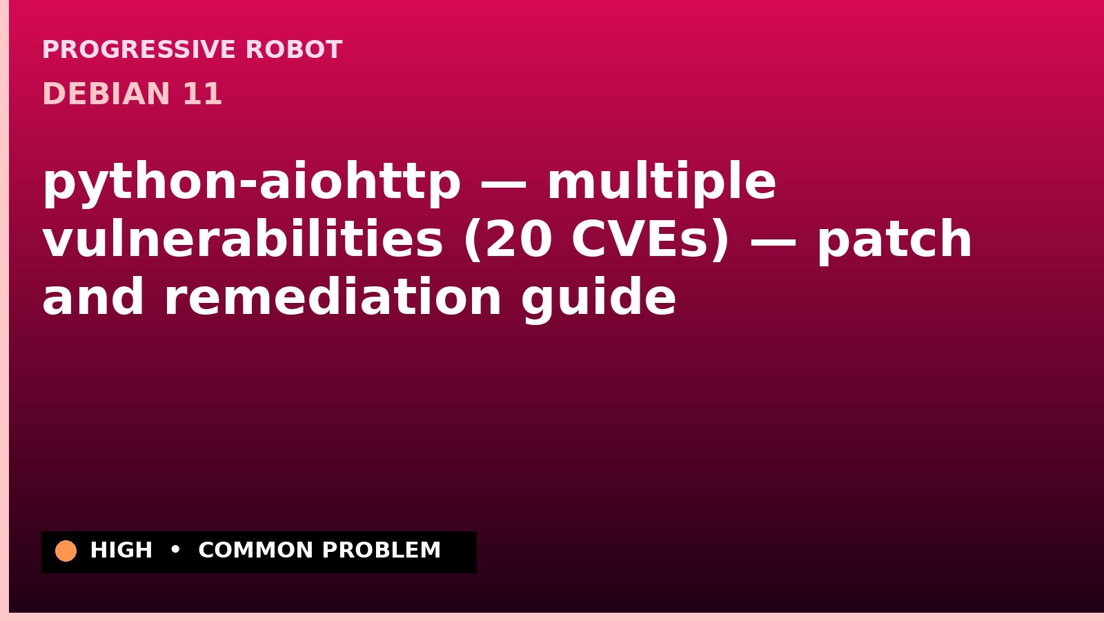 Debian 11 — python-aiohttp — multiple vulnerabilities (20 CVEs) — patch and remediation guide — diagnosis and fix on Debian 11