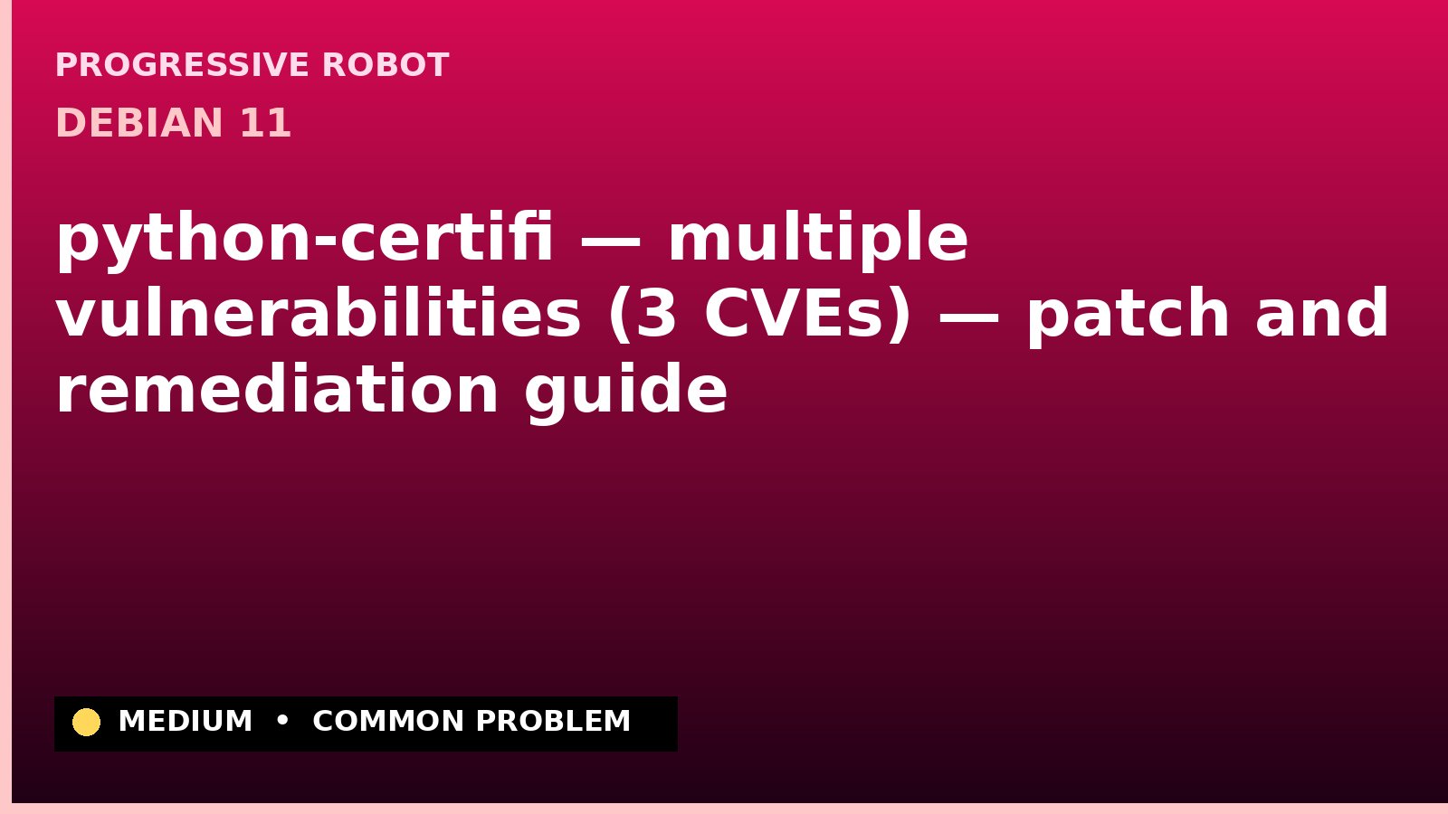Debian 11 — python-certifi — multiple vulnerabilities (3 CVEs) — patch and remediation guide