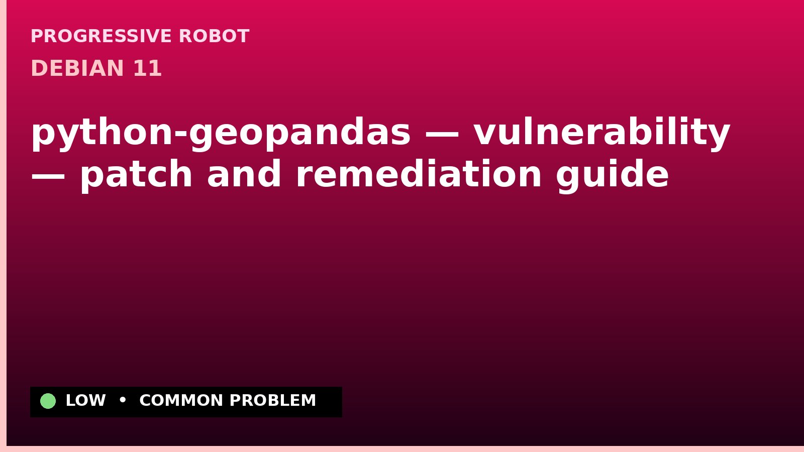 Debian 11 — python-geopandas — vulnerability — patch and remediation guide