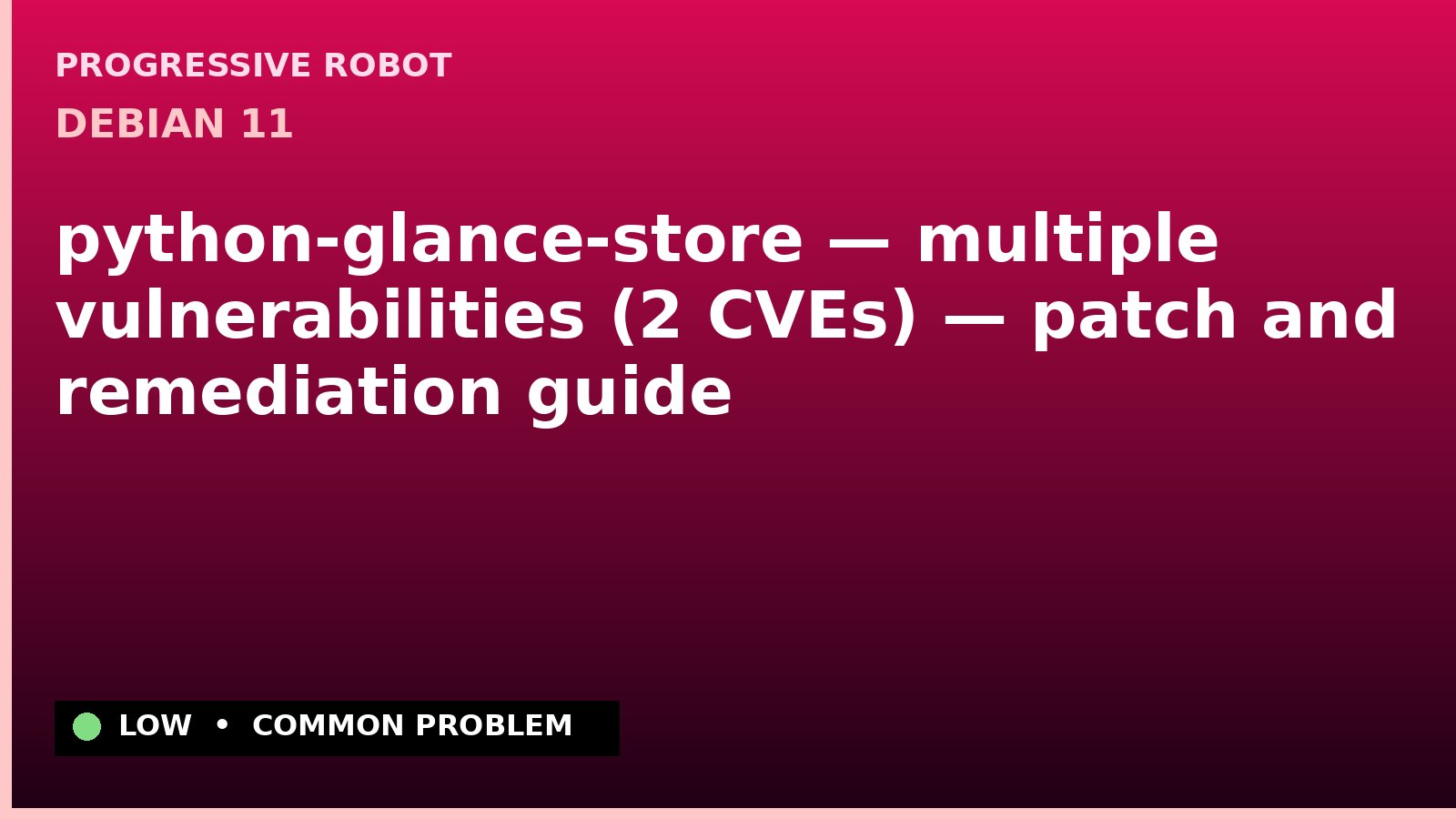 Debian 11 — python-glance-store — multiple vulnerabilities (2 CVEs) — patch and remediation guide