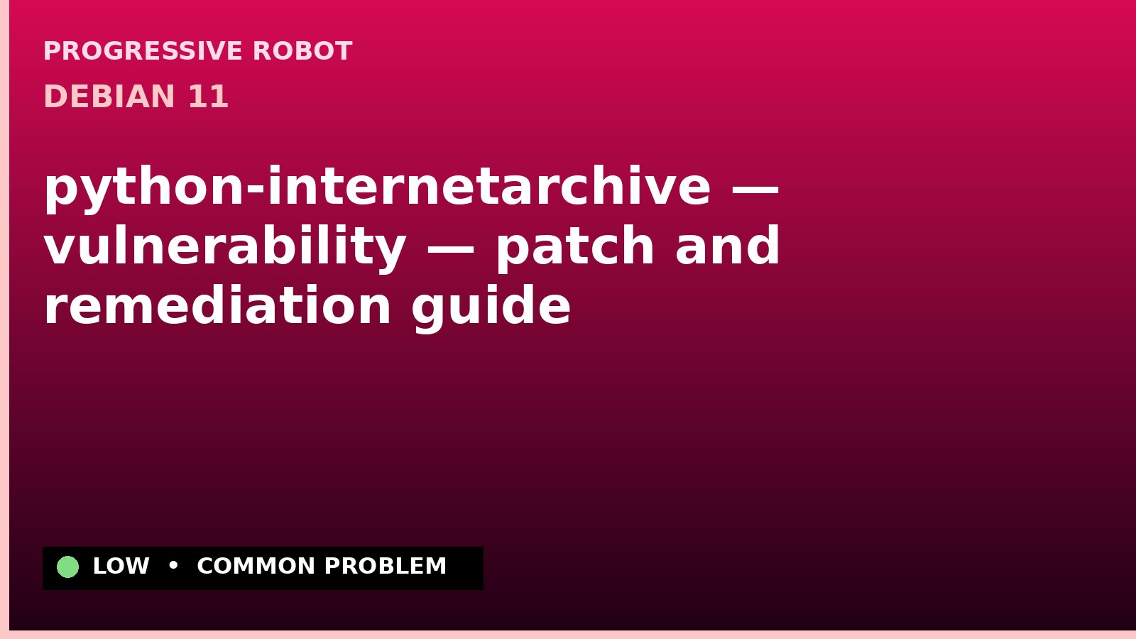 Debian 11 — python-internetarchive — vulnerability — patch and remediation guide — diagnosis and fix on Debian 11