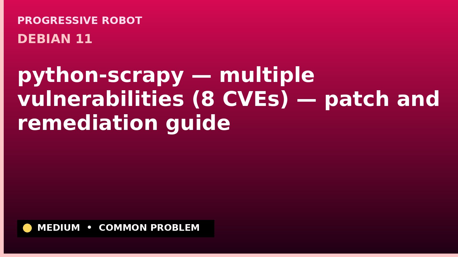 Debian 11 — python-scrapy — multiple vulnerabilities (8 CVEs) — patch and remediation guide — diagnosis and fix on Debian 11