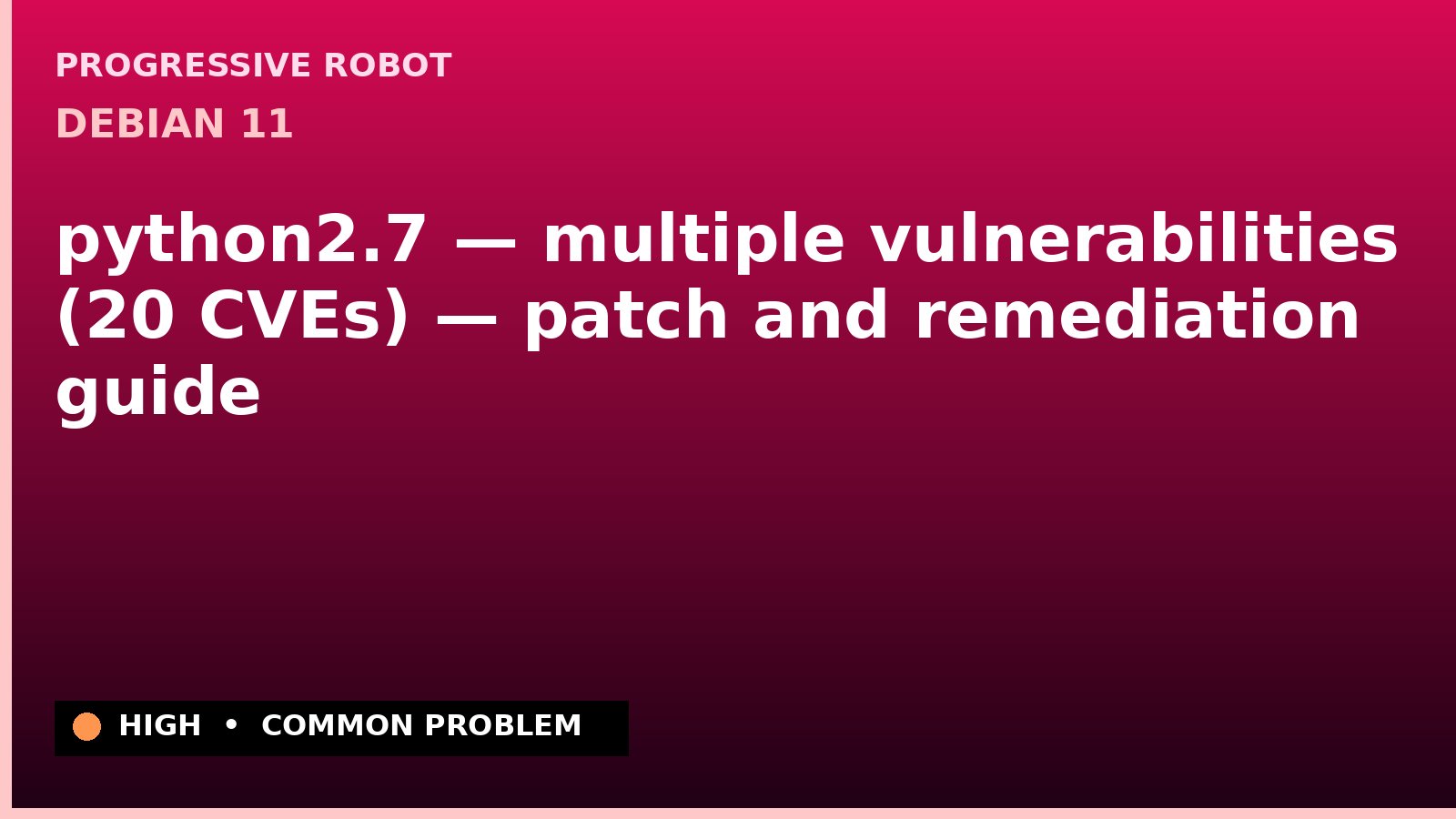 Debian 11 — python2.7 — multiple vulnerabilities (20 CVEs) — patch and remediation guide — diagnosis and fix on Debian 11