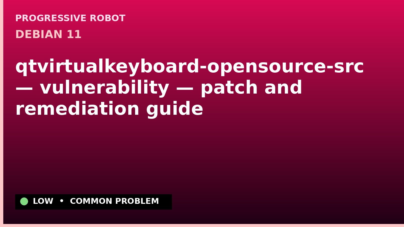 Debian 11 — qtvirtualkeyboard-opensource-src — vulnerability — patch and remediation guide — diagnosis and fix on Debian 11