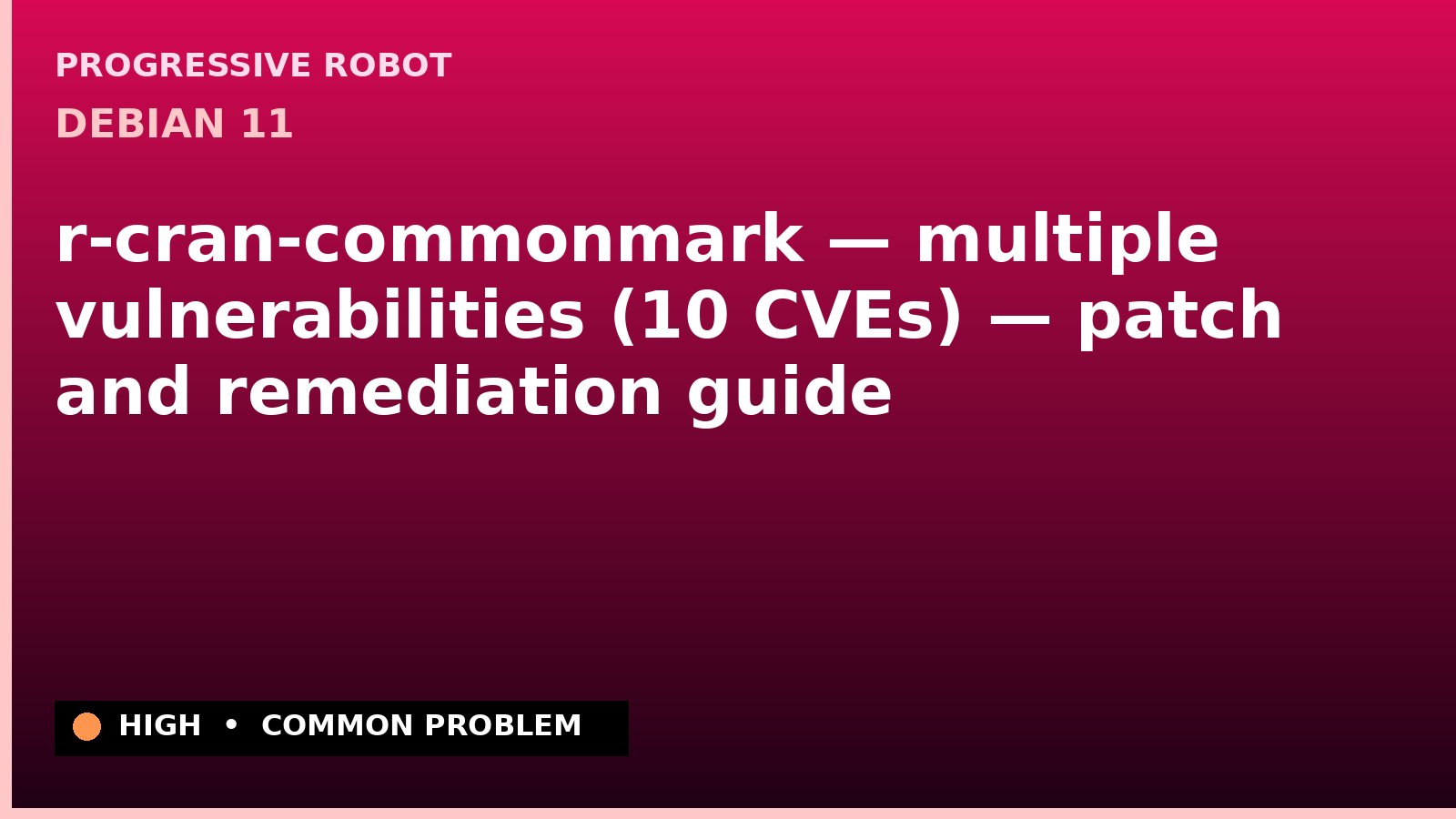Debian 11 — r-cran-commonmark — multiple vulnerabilities (10 CVEs) — patch and remediation guide — diagnosis and fix on Debian 11