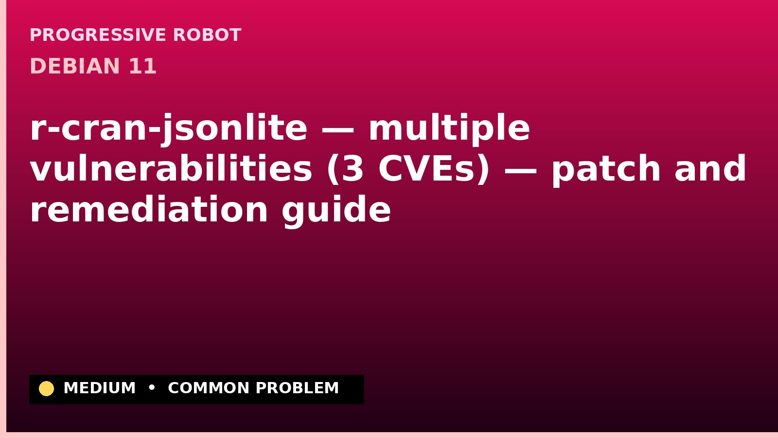 Debian 11 — r-cran-jsonlite — multiple vulnerabilities (3 CVEs) — patch and remediation guide — diagnosis and fix on Debian 11