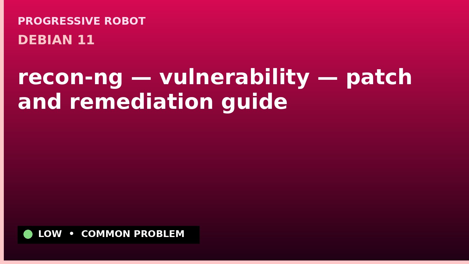 Debian 11 — recon-ng — vulnerability — patch and remediation guide