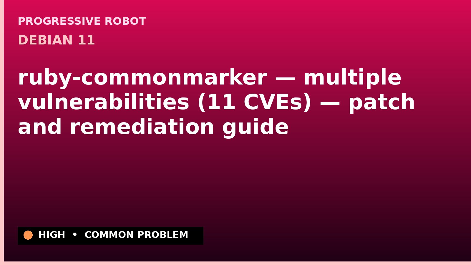 Debian 11 — ruby-commonmarker — multiple vulnerabilities (11 CVEs) — patch and remediation guide — diagnosis and fix on Debian 11