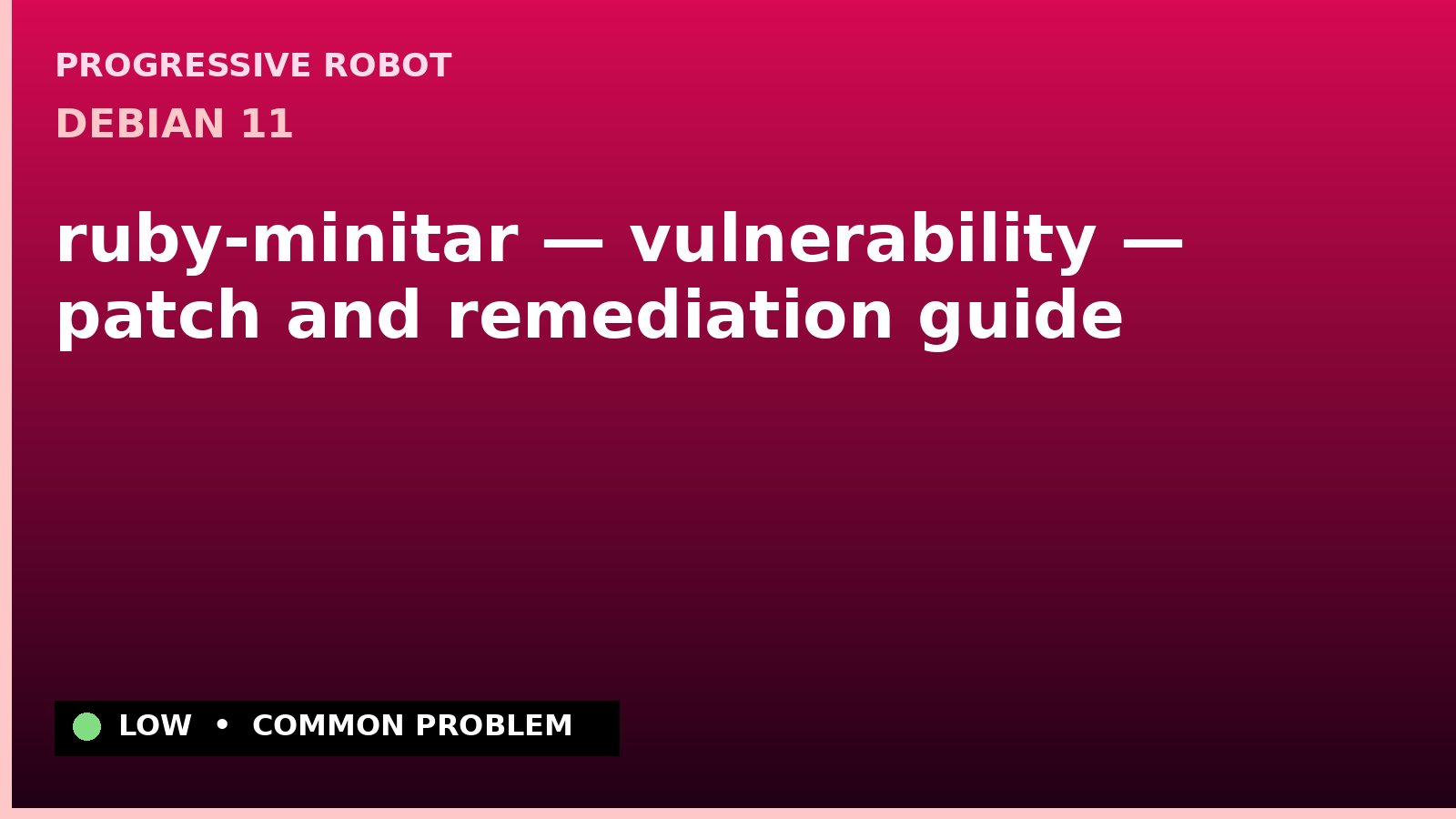 Debian 11 — ruby-minitar — vulnerability — patch and remediation guide — diagnosis and fix on Debian 11