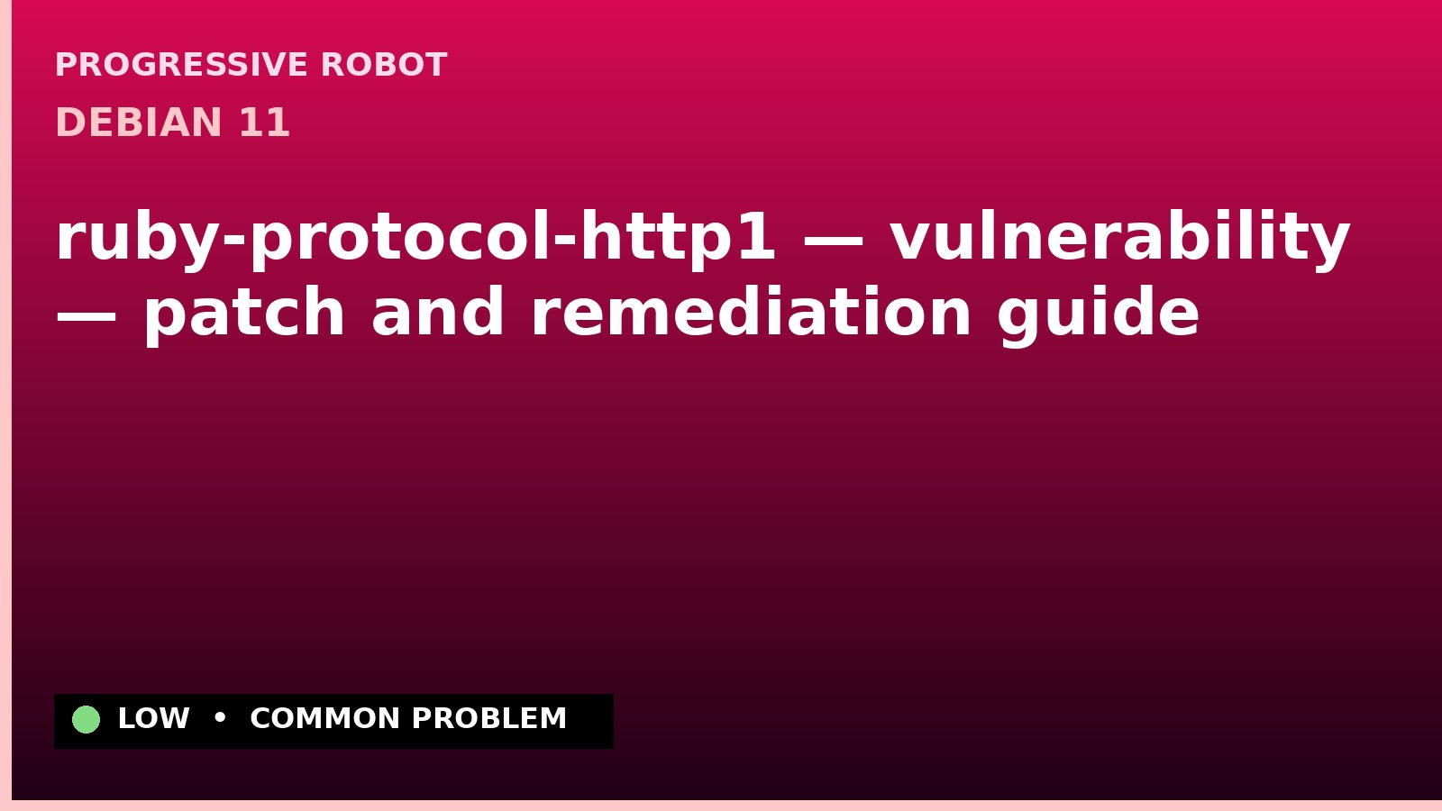 Debian 11 — ruby-protocol-http1 — vulnerability — patch and remediation guide — diagnosis and fix on Debian 11