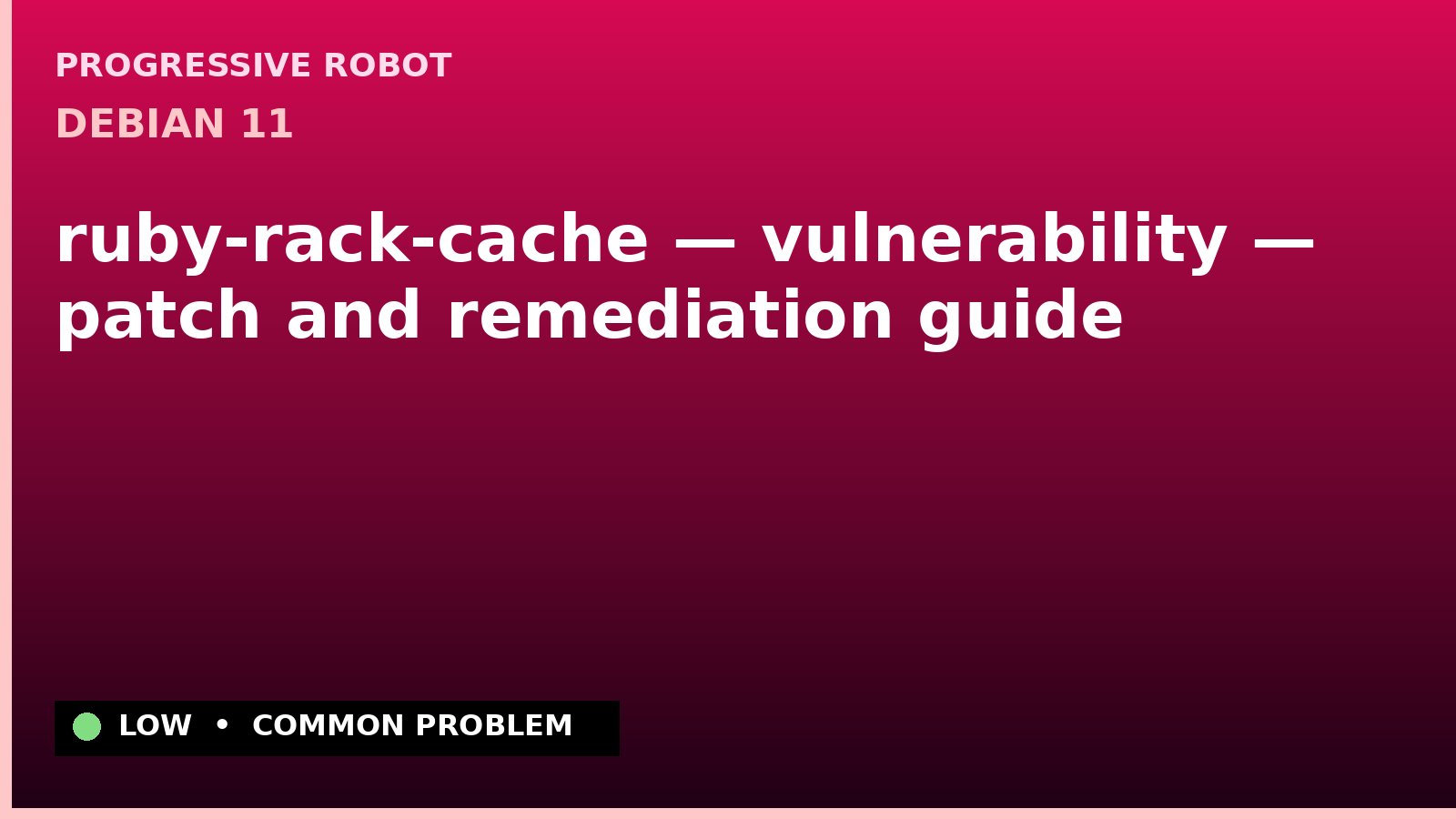 Debian 11 — ruby-rack-cache — vulnerability — patch and remediation guide — diagnosis and fix on Debian 11