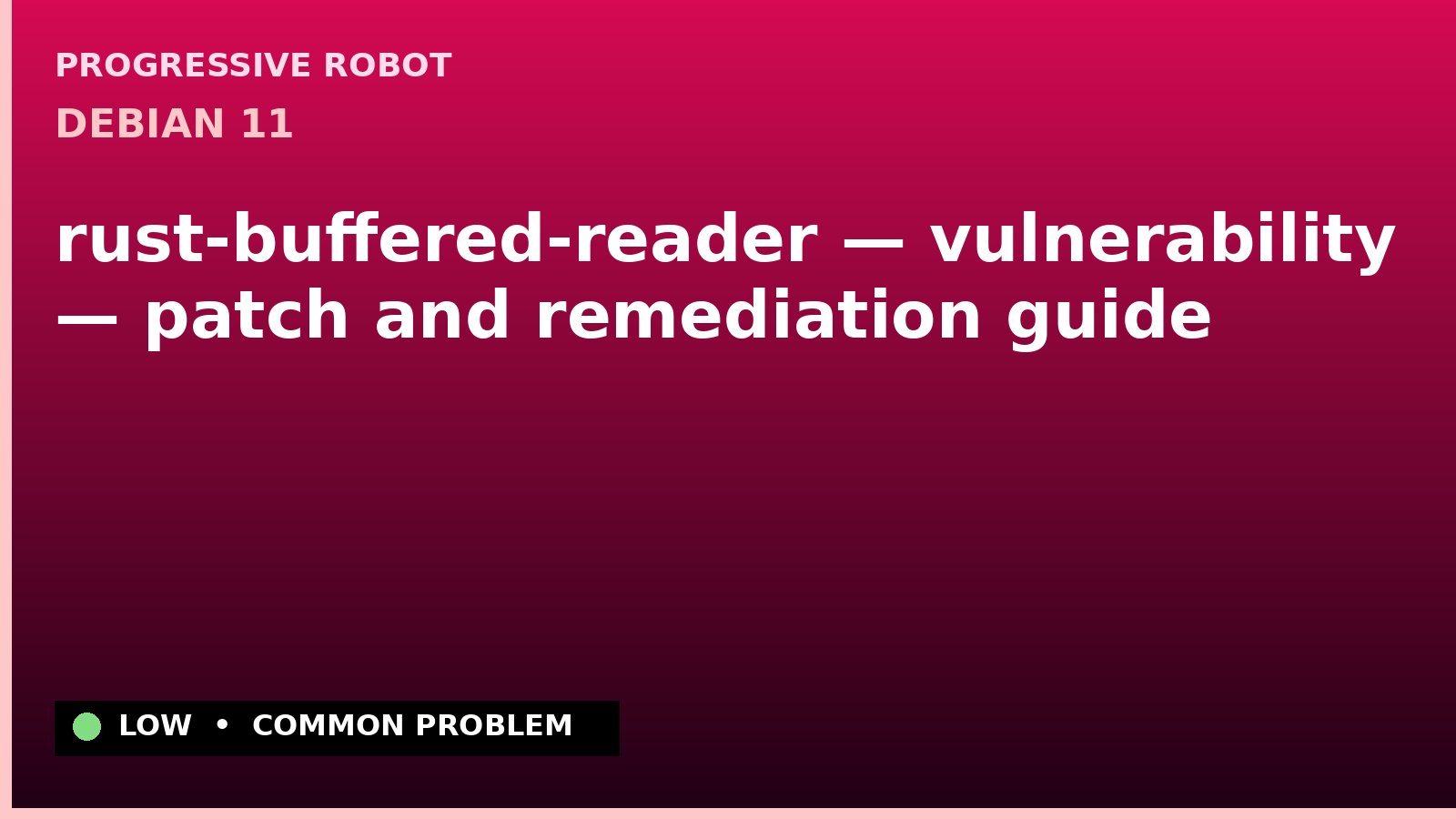 Debian 11 — rust-buffered-reader — vulnerability — patch and remediation guide — diagnosis and fix on Debian 11