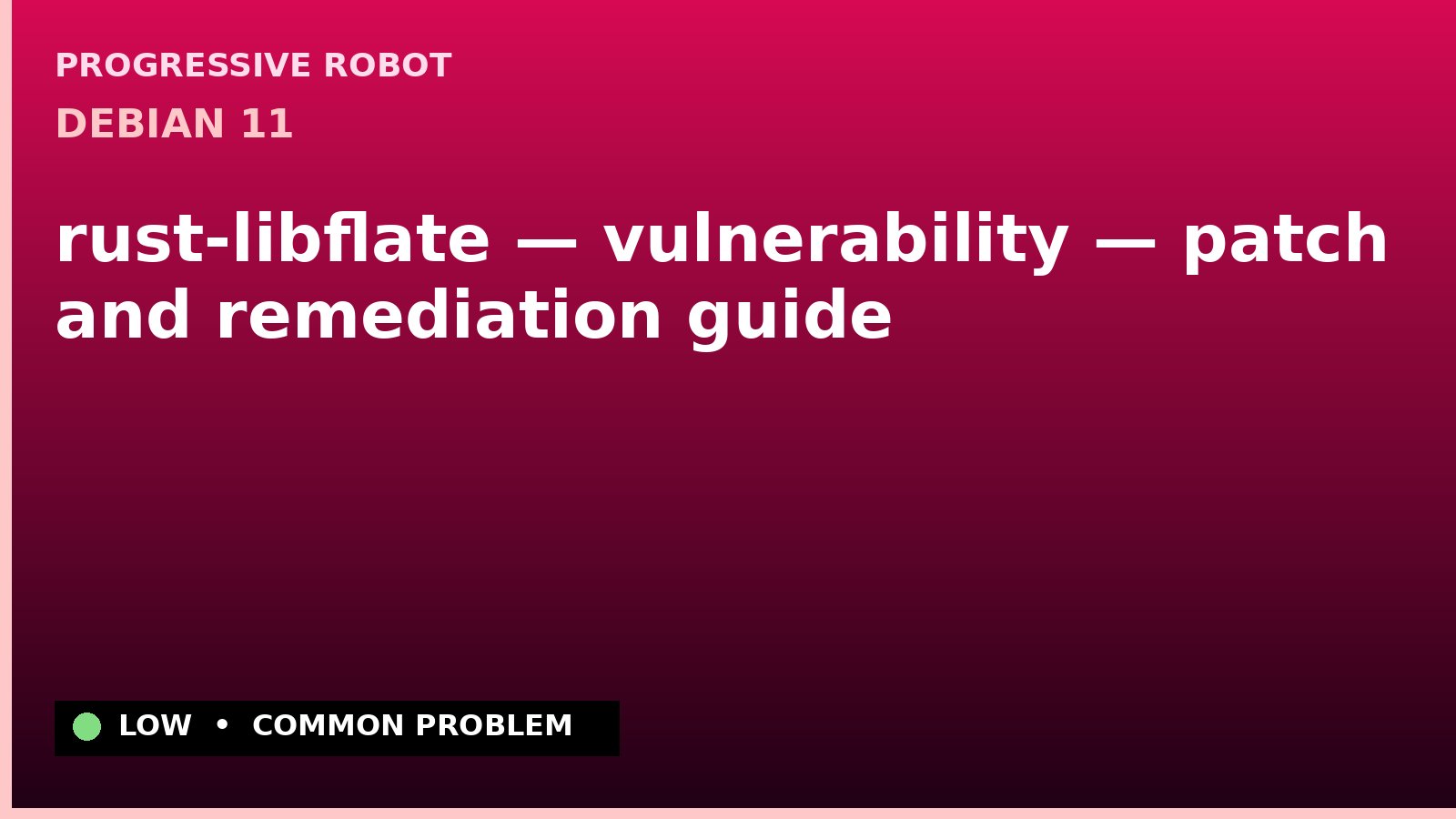 Debian 11 — rust-libflate — vulnerability — patch and remediation guide — diagnosis and fix on Debian 11