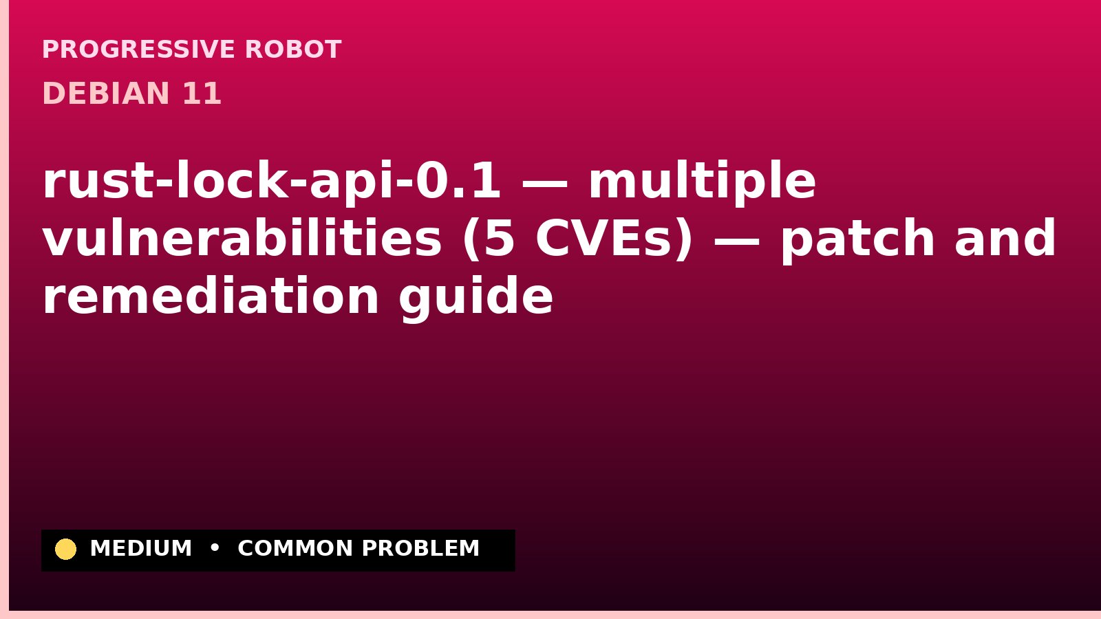 Debian 11 — rust-lock-api-0.1 — multiple vulnerabilities (5 CVEs) — patch and remediation guide — diagnosis and fix on Debian 11