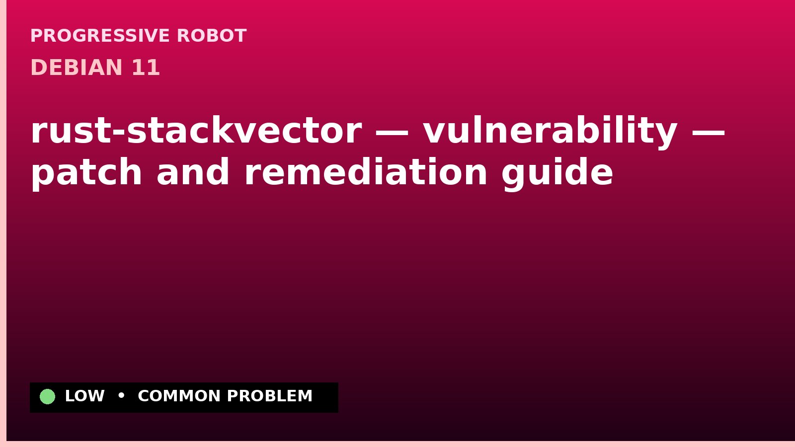 Debian 11 — rust-stackvector — vulnerability — patch and remediation guide — diagnosis and fix on Debian 11