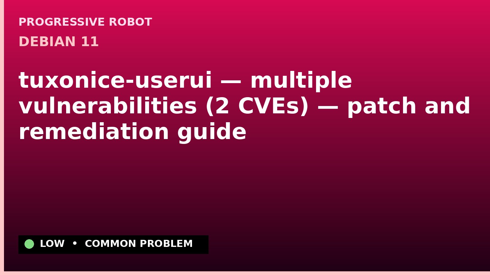 Debian 11 — tuxonice-userui — multiple vulnerabilities (2 CVEs) — patch and remediation guide — diagnosis and fix on Debian 11
