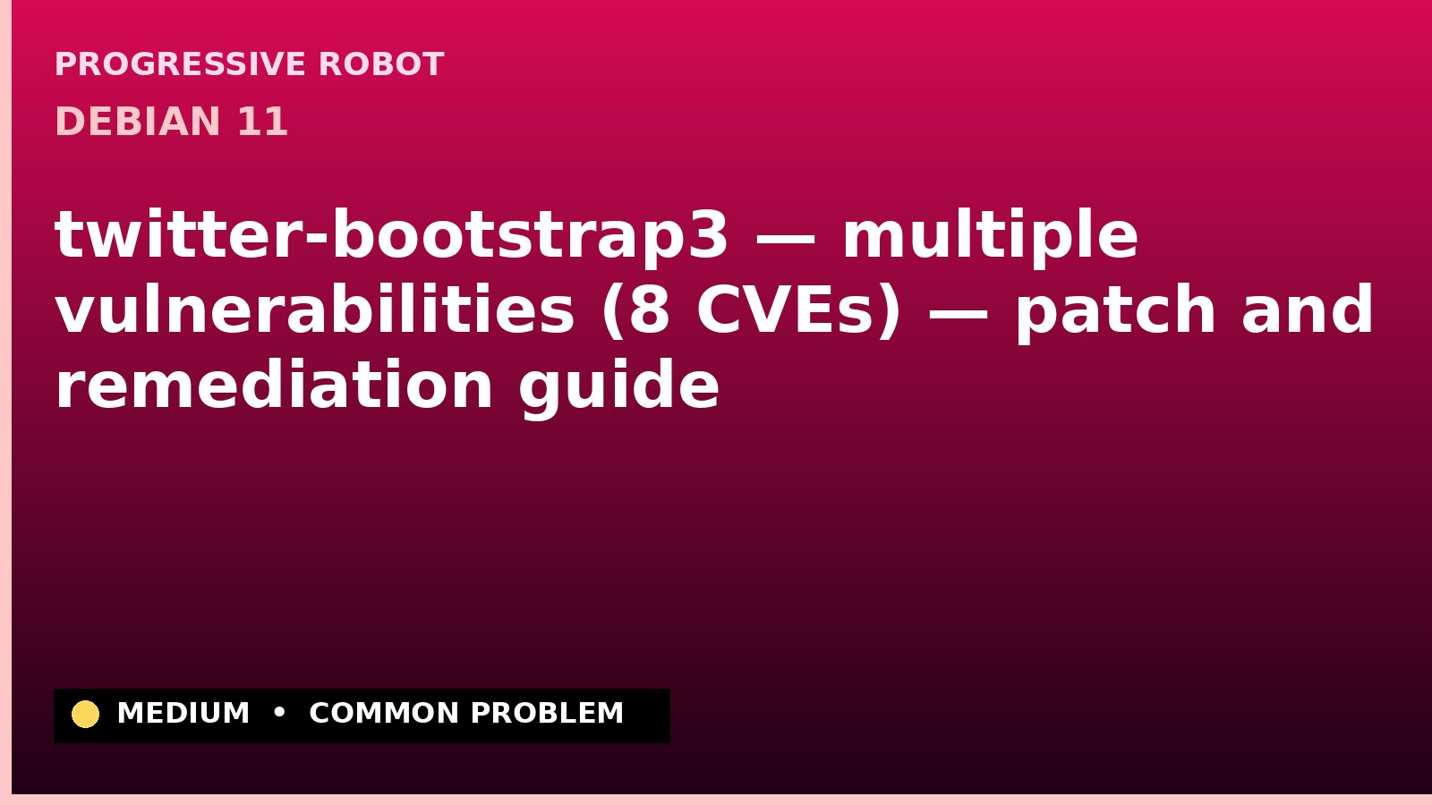 Debian 11 — twitter-bootstrap3 — multiple vulnerabilities (8 CVEs) — patch and remediation guide — diagnosis and fix on Debian 11