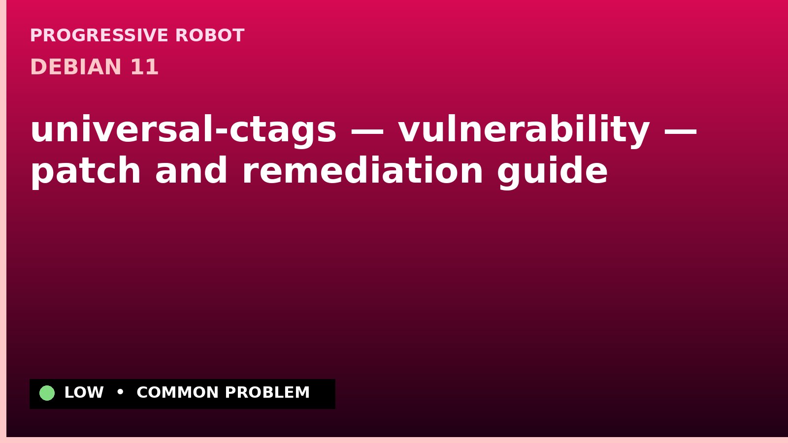 Debian 11 — universal-ctags — vulnerability — patch and remediation guide — diagnosis and fix on Debian 11