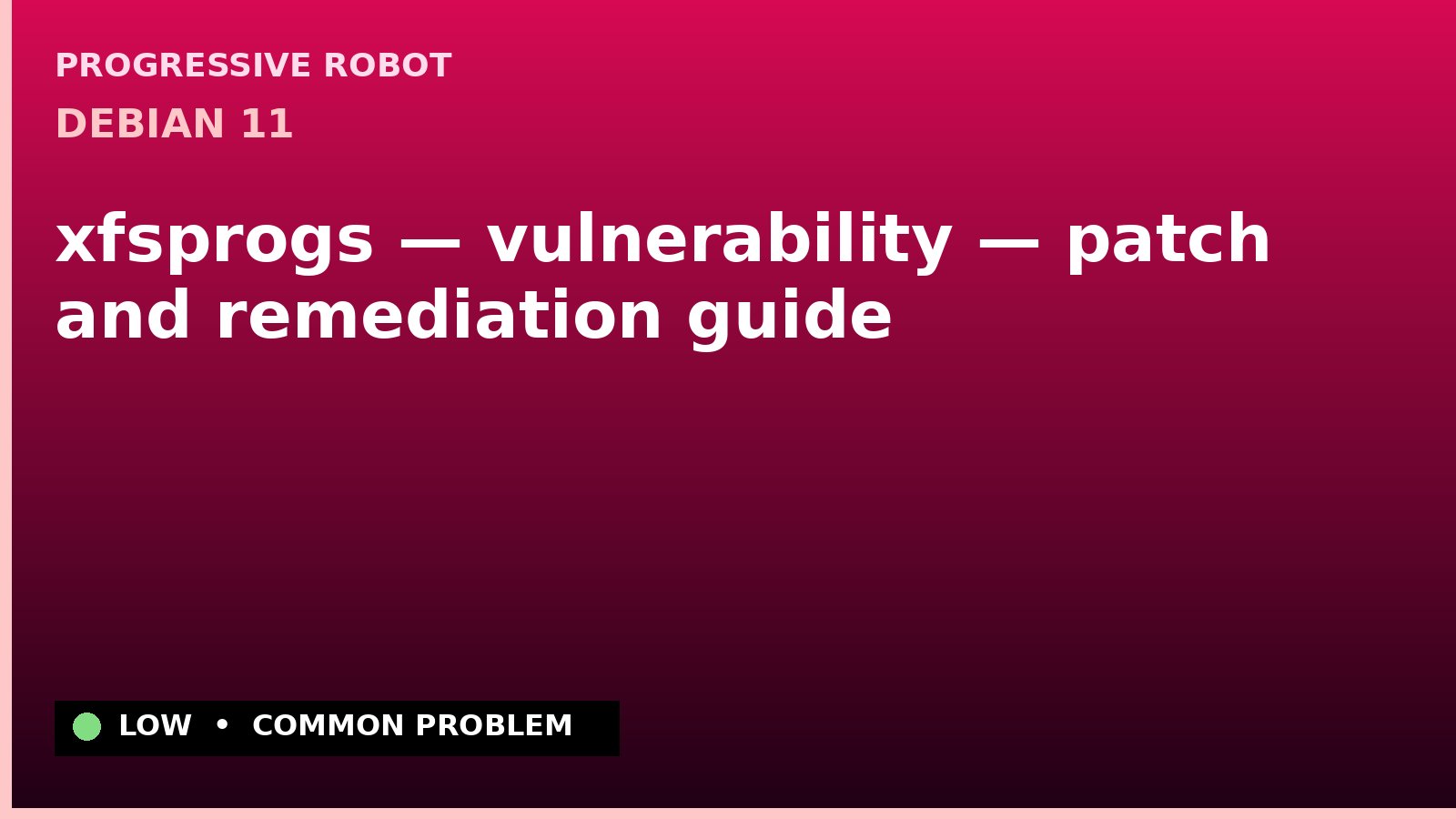 Debian 11 — xfsprogs — vulnerability — patch and remediation guide