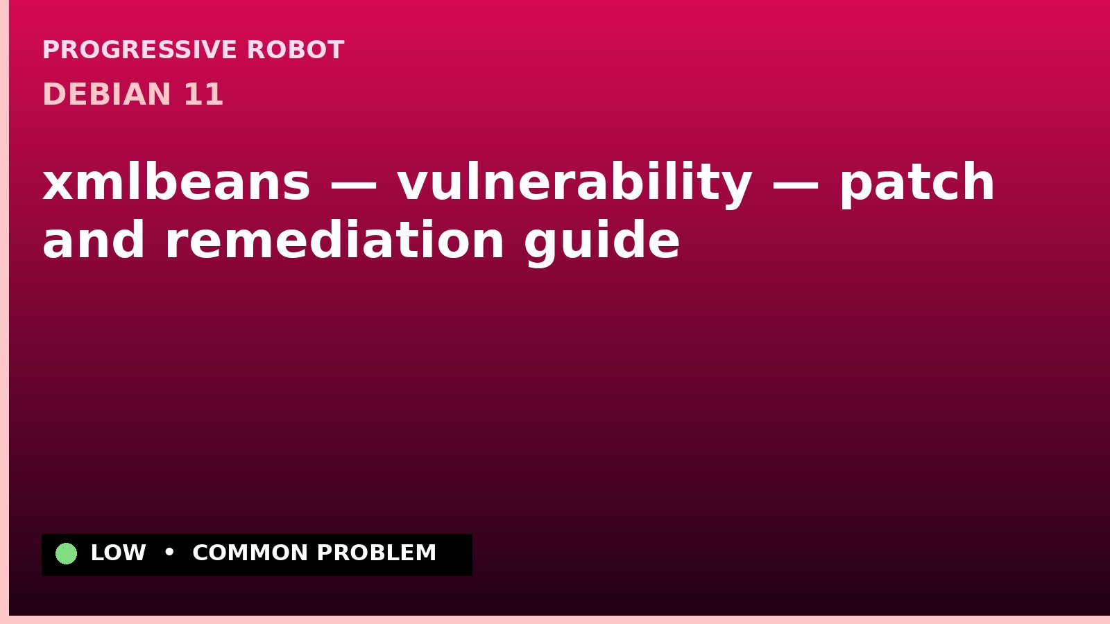 Debian 11 — xmlbeans — vulnerability — patch and remediation guide — diagnosis and fix on Debian 11