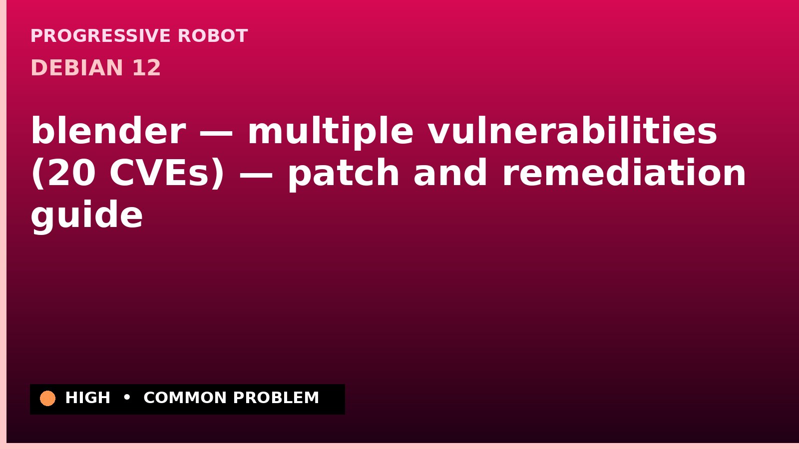 Debian 12 — blender — multiple vulnerabilities (20 CVEs) — patch and remediation guide — diagnosis and fix on Debian 12