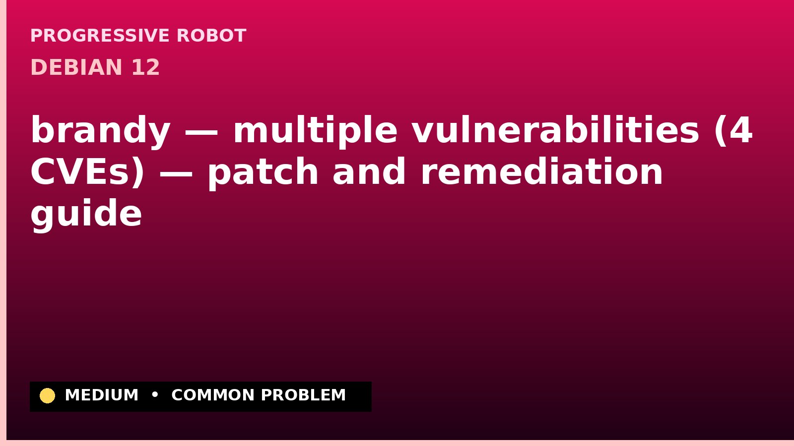 Debian 12 — brandy — multiple vulnerabilities (4 CVEs) — patch and remediation guide — diagnosis and fix on Debian 12