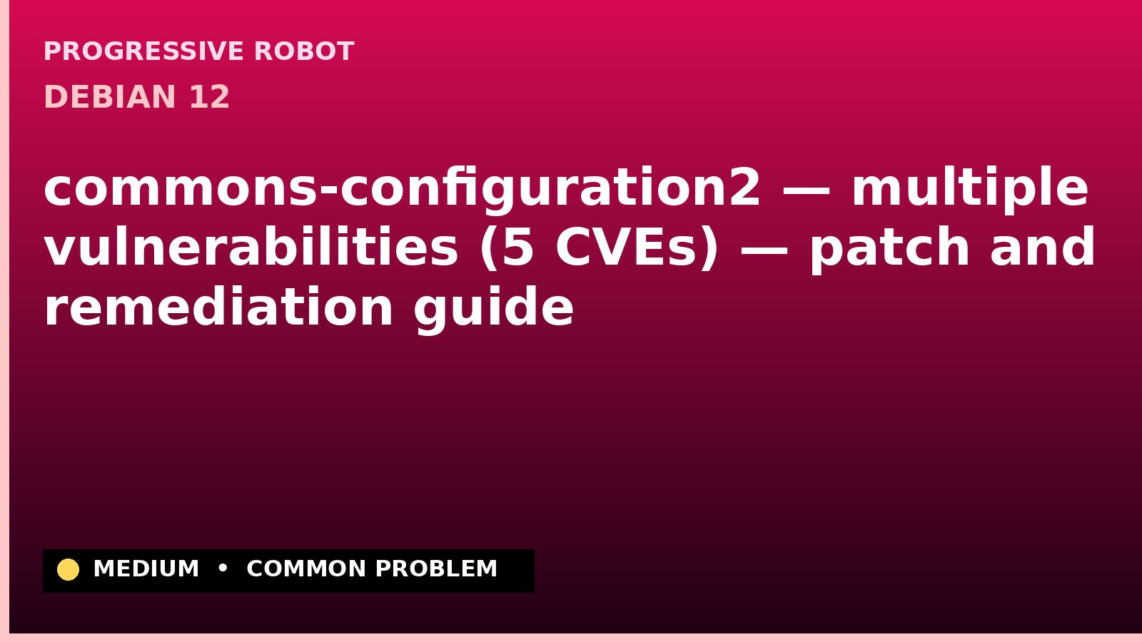 Debian 12 — commons-configuration2 — multiple vulnerabilities (5 CVEs) — patch and remediation guide