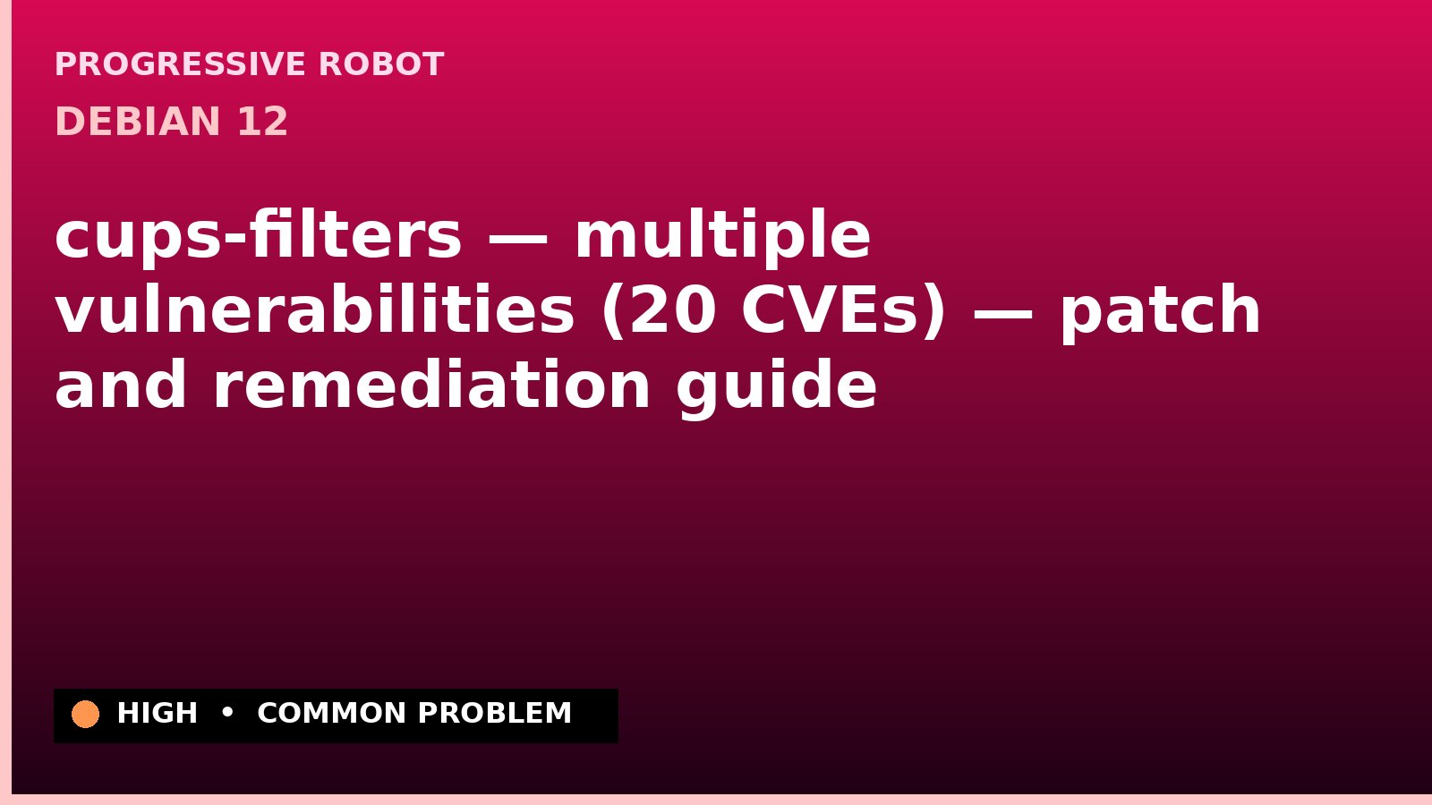 Debian 12 — cups-filters — multiple vulnerabilities (20 CVEs) — patch and remediation guide — diagnosis and fix on Debian 12