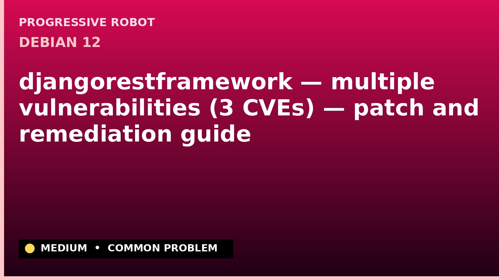 Debian 12 — djangorestframework — multiple vulnerabilities (3 CVEs) — patch and remediation guide