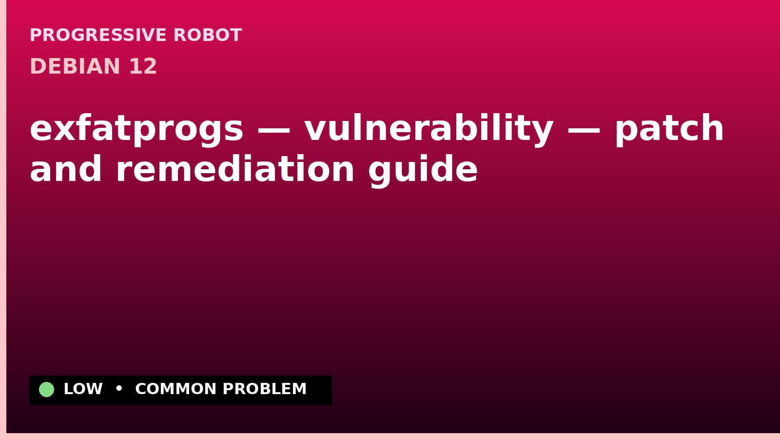 Debian 12 — exfatprogs — vulnerability — patch and remediation guide — diagnosis and fix on Debian 12
